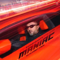 Maniac (Yo Yo Honey SIngh, Ragini Vishwakarma) Maniac (Yo Yo Honey SIngh, Ragini Vishwakarma)